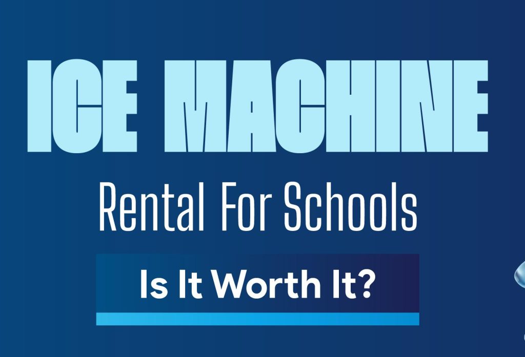 Ice Machine Rental For School - Is It Worth It?